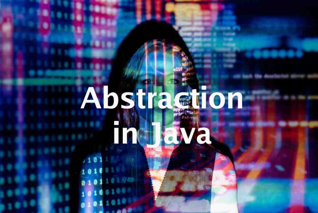 What is abstraction in Java?