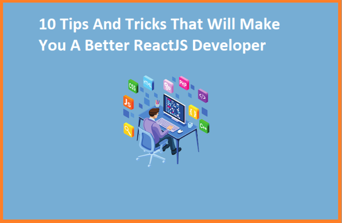 10 Tips And Tricks That Will Make You A Better ReactJS Developer ...