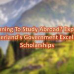 Planning To Study Abroad? Explore Switzerland’s Government Excellence Scholarships