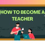 How to Become a Teacher