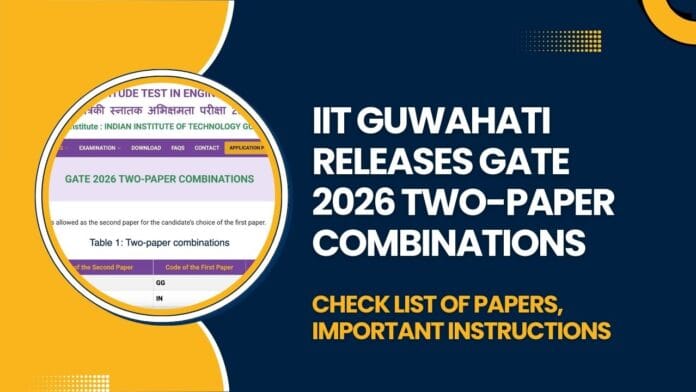 IIT Guwahati Releases GATE 2026 Two-Paper Combinations IIT Guwahati Releases GATE 2026 Two-Paper Combinations