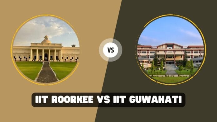 IIT Roorkee Vs IIT Guwahati IIT Roorkee Vs IIT Guwahati