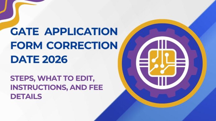 GATE Application Form Correction Date 2026