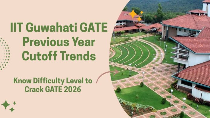 IIT Guwahati GATE Previous Year Cutoff Trends IIT Guwahati GATE Previous Year Cutoff Trends