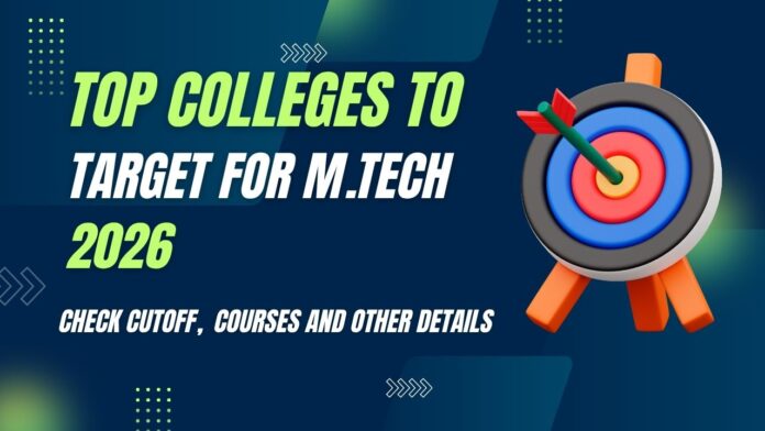 Top Colleges to Target for M.Tech 2026 Top Colleges to Target for M.Tech 2026