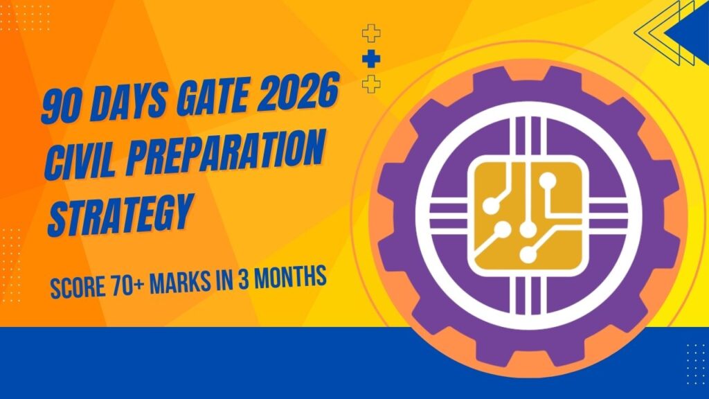 90 Days GATE 2026 Civil Preparation Strategy: Score 70+ Marks in 3 Months 90 Days GATE 2026 Civil Preparation Strategy