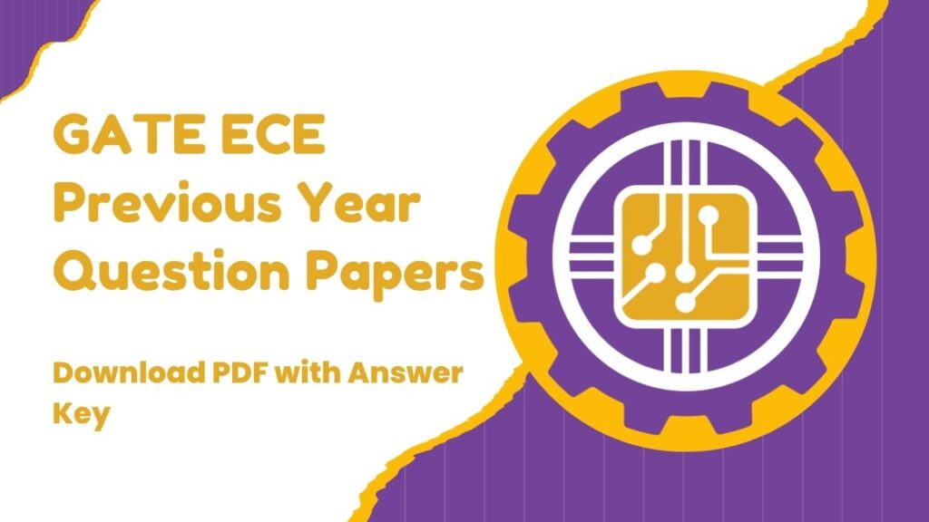 GATE ECE Previous Year Question Papers – Download PDF with Answer Key GATE ECE Previous Year Question Papers