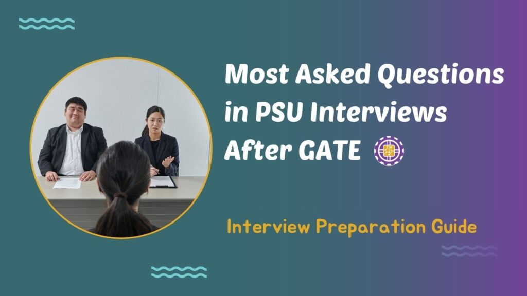 Most Asked Questions in PSU Interviews After GATE – Interview Preparation Guide Most Asked Questions in PSU Interviews After GATE