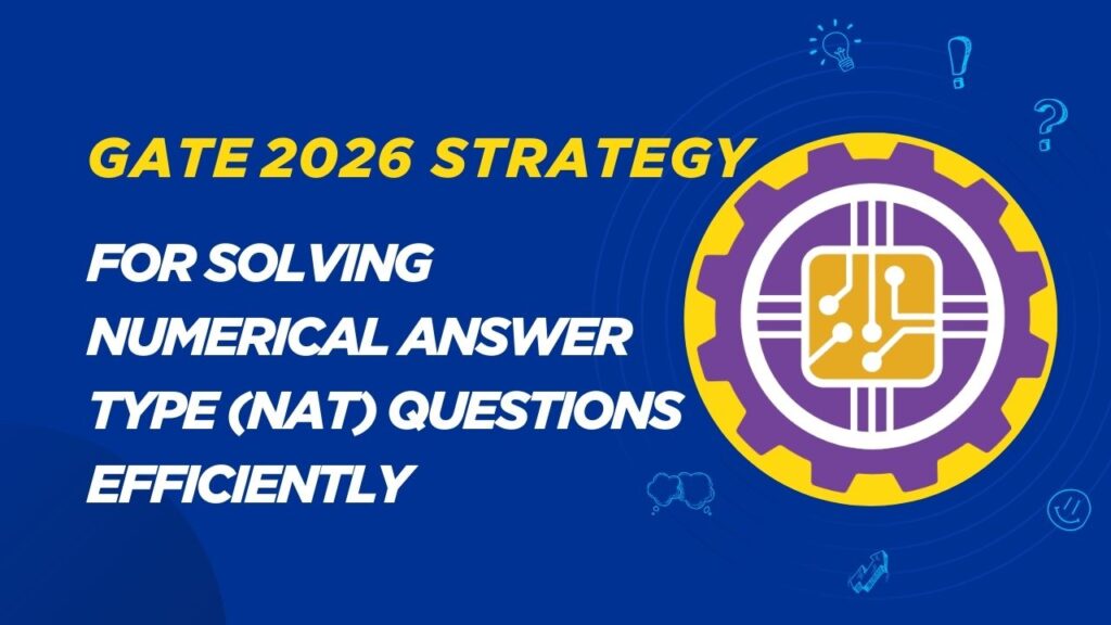 GATE 2026 Strategy for Solving Numerical Answer Type (NAT) Questions Efficiently GATE 2026 Strategy for Solving Numerical Answer Type