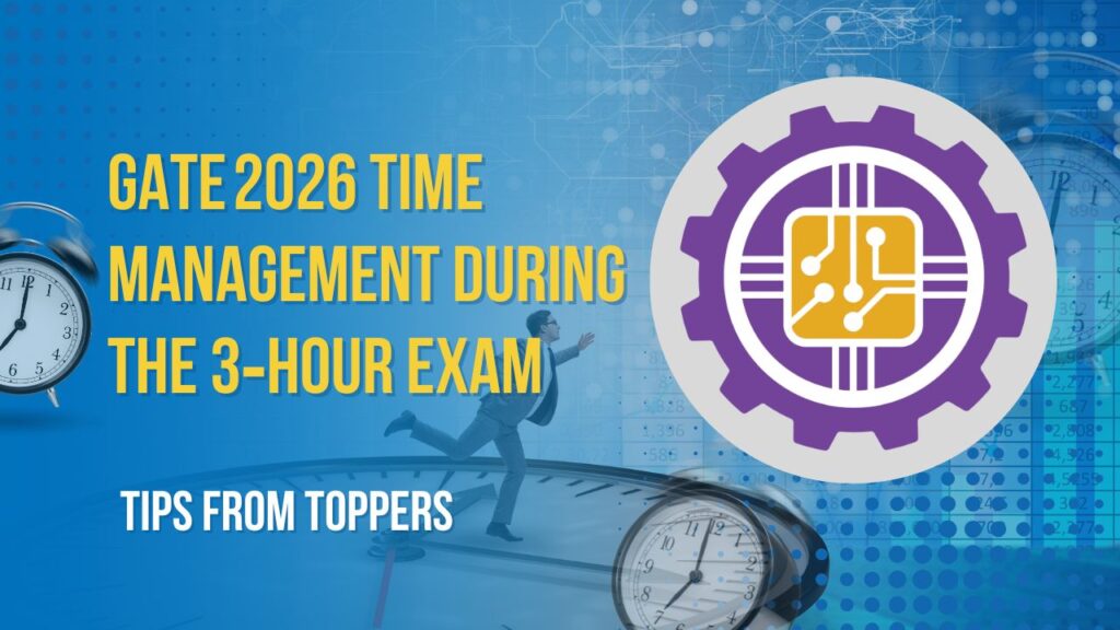 GATE 2026 Time Management During the 3‑Hour Exam – Tips from Toppers GATE 2026 Time Management During the 3‑Hour Exam