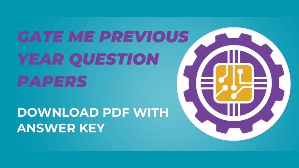 GATE ME Previous Year Question Papers – Download PDF with Answer Key GATE ME Previous Year Question Papers
