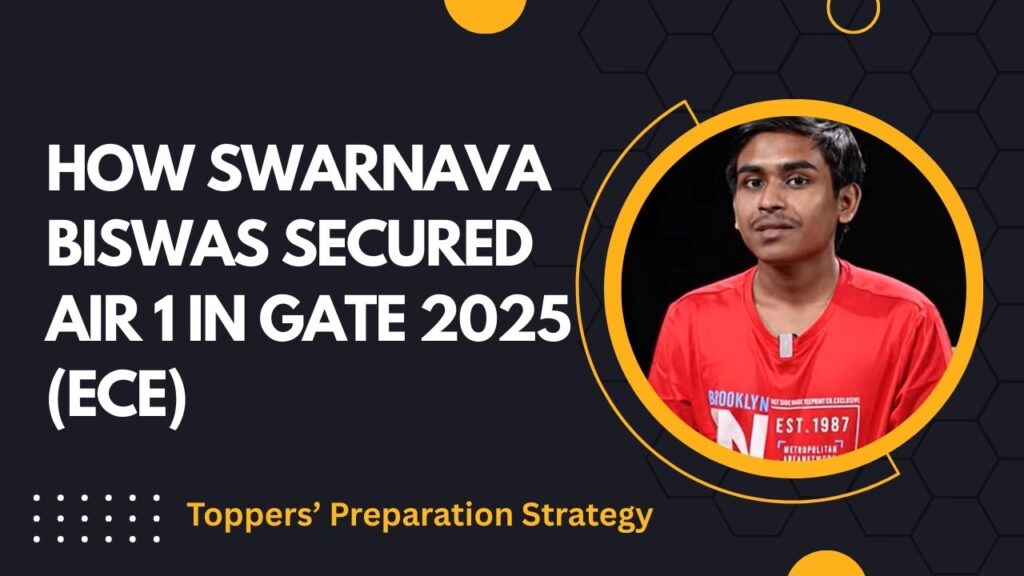 How Swarnava Biswas Secured AIR 1 in GATE 2025 (ECE) – Toppers’ Preparation Strategy How Swarnava Biswas Secured AIR 1 in GATE 2025