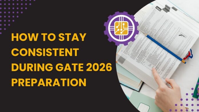 How to Stay Consistent During GATE 2026 Preparation