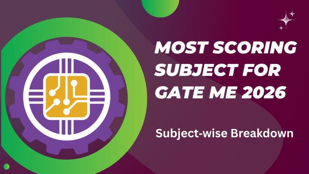 Most Scoring Subject for GATE ME 2026: Subject‑wise Breakdown Most Scoring Subject for GATE ME 2026