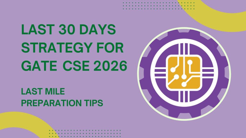 Last 30 Days Strategy for GATE CSE 2026 – Last Mile Preparation Tips Last 30 Days Strategy for GATE CSE 2026