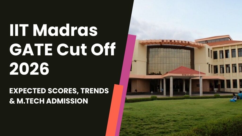 IIT Madras GATE Cut Off 2026: Expected Scores, Trends & M.Tech Admission IIT Madras GATE Cut Off 2026
